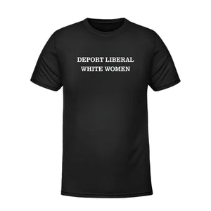 Deport Liberal White Women T-Shirt