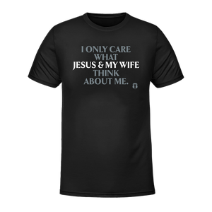 I Only Care About What My Wife And Jesus Thinks