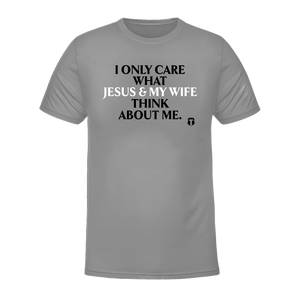 I Only Care About What My Wife And Jesus Thinks
